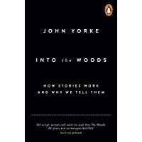 Into The Woods: How Stories Work and Why We Tell Them